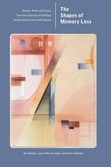 cover of The Shapes of Memory Loss: Stories, Poems and Essays from the University of Michigan Medical School and Health System