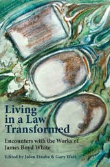 cover of Living in a Law Transformed: Encounters with the Works of James Boyd White