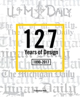 cover of 127 Years of Design 1890-2017: The Michigan Daily
