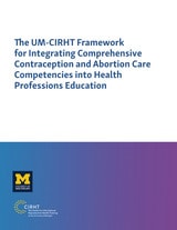 cover of The UM-CIRHT Framework for Integrating Comprehensive Contraception and Abortion Care Competencies into Health Professions Education