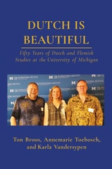 cover of Dutch is Beautiful: Fifty Years of Dutch and Flemish Studies at the University of Michigan