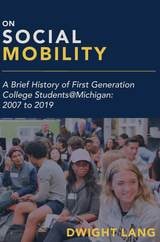 cover of On Social Mobility: A Brief History of First-Generation College Students@Michigan: 2007 to 2019