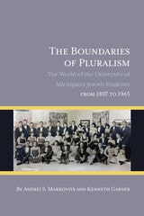 cover of The Boundaries of Pluralism: The World of the University of Michigan’s Jewish Students from 1897 to 1945