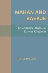 cover of Mahan and Baekje: The Complex Origins of Korean Kingdoms