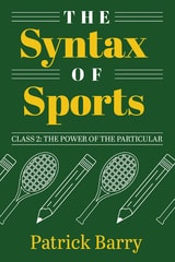 cover of The Syntax of Sports, Class 2: The Power of the Particular