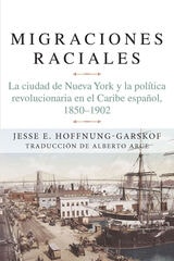 cover of Migraciones raciales: La ciudad de Nueva York y la política revolucionaria en el Caribe hispánico