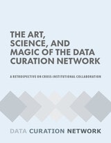 cover of The Art, Science, and Magic of the Data Curation Network: A Retrospective on Cross-Institutional Collaboration