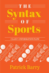 cover of The Syntax of Sports, Class 7: Information Flow