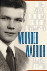 cover of Wounded Warrior: The Rise and Fall of Michigan Governor John Swainson