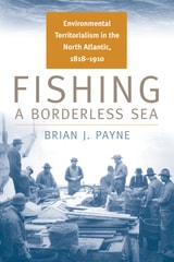 cover of Fishing a Borderless Sea: Environmental Territorialism in the North Atlantic, 1818-1910