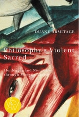 cover of Philosophy's Violent Sacred: Heidegger and Nietzsche through Mimetic Theory