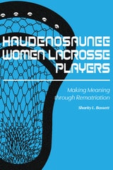 cover of Haudenosaunee Women Lacrosse Players: Making Meaning through Rematriation