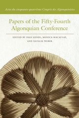 cover of Papers of the Fifty-Fourth Algonquian Conference: Actes du cinquante-quatrième Congrès des Algonquinistes