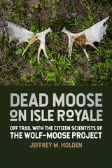 cover of Dead Moose on Isle Royale: Off Trail with the Citizen Scientists of the Wolf-Moose Project