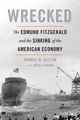 cover of Wrecked: The Edmund Fitzgerald and the Sinking of the American Economy