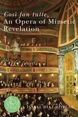 cover of Così fan tutte, An Opera of Mimetic Revelation