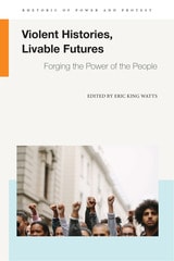 cover of Violent Histories, Livable Futures: Forging the Power of the People