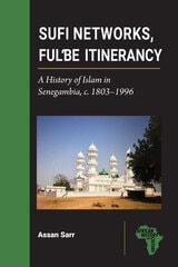 cover of Sufi Networks, Fulbe Itinerancy: A History of Islam in Senegambia, c. 1803–1996