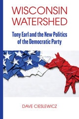 cover of Wisconsin Watershed: Tony Earl and the New Politics of the Democratic Party