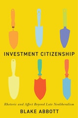 cover of Investment Citizenship: Rhetoric and Affect Beyond Late Neoliberalism