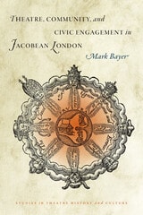 cover of Theatre, Community, and Civic Engagement in Jacobean London