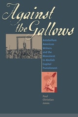 cover of Against the Gallows: Antebellum American Writers and the Movement to Abolish Capital Punishment