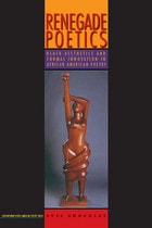 cover of Renegade Poetics: Black Aesthetics and Formal Innovation in African American Poetry