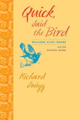 cover of Quick, Said the Bird: Williams, Eliot, Moore, and the Spoken Word