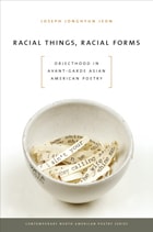 cover of Racial Things, Racial Forms: Objecthood in Avant-Garde Asian American Poetry