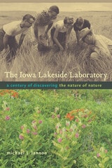 cover of The Iowa Lakeside Laboratory: A Century of Discovering the Nature of Nature