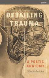 cover of Detailing Trauma: A Poetic Anatomy