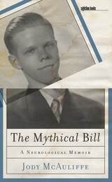 cover of The Mythical Bill: A Neurological Memoir