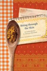 cover of Biting through the Skin: An Indian Kitchen in America's Heartland