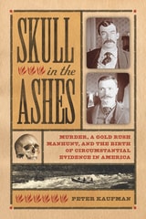cover of Skull in the Ashes: Murder, a Gold Rush Manhunt, and the Birth of Circumstantial Evidence in America