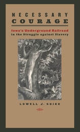 cover of Necessary Courage: Iowa's Underground Railroad in the Struggle against Slavery