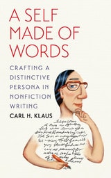 cover of A Self Made of Words: Crafting a Distinctive Persona in Nonfiction Writing