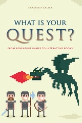 cover of What Is Your Quest?: From Adventure Games to Interactive Books