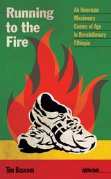 cover of Running to the Fire: An American Missionary Comes of Age in Revolutionary Ethiopia