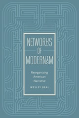 cover of Networks of Modernism: Reorganizing American Narrative