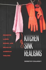 cover of Kitchen Sink Realisms: Domestic Labor, Dining, and Drama in American Theatre