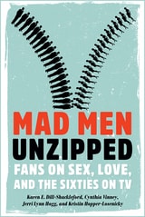 cover of Mad Men Unzipped: Fans on Sex, Love, and the Sixties on TV
