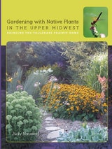 cover of Gardening with Native Plants in the Upper Midwest: Bringing the Tallgrass Prairie Home