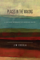 cover of Places in the Making: A Cultural Geography of American Poetry