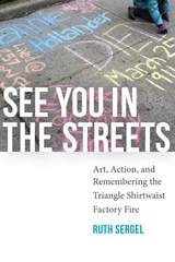 cover of See You in the Streets: Art, Action, and Remembering the Triangle Shirtwaist Factory Fire