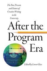 cover of After the Program Era: The Past, Present, and Future of Creative Writing in the University