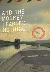 cover of And the Monkey Learned Nothing: Dispatches from a Life in Transit