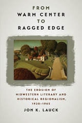 cover of From Warm Center to Ragged Edge: The Erosion of Midwestern Literary and Historical Regionalism, 1920-1965