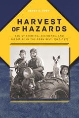 cover of Harvest of Hazards: Family Farming, Accidents, and Expertise in the Corn Belt, 1940-1975