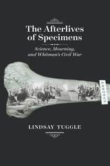 cover of The Afterlives of Specimens: Science, Mourning, and Whitman's Civil War