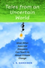 cover of Tales from an Uncertain World: What Other Assorted Disasters Can Teach Us About Climate Change